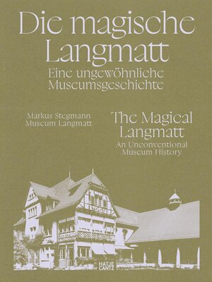 cover image of Die magische Langmatt. Eine ungewöhnliche Museumsgeschichte | the magical Langmatt. an unconventional Museum history